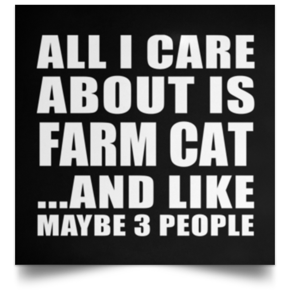 All I Care About Is Farm Cat - Poster Square