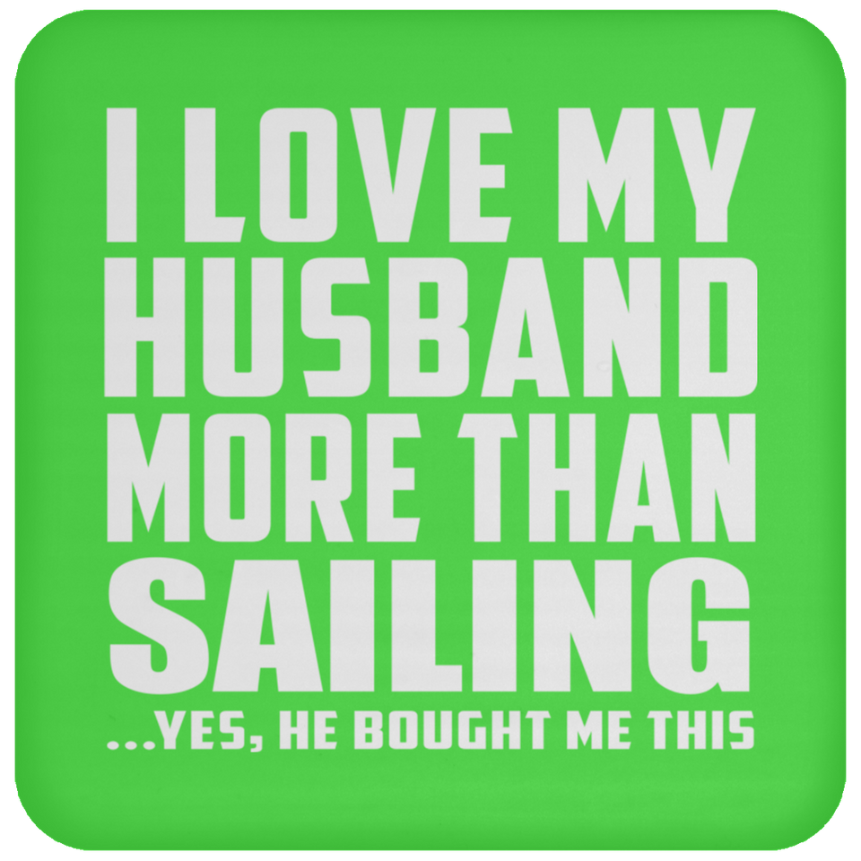 I Love My Husband More Than Sailing - Drink Coaster