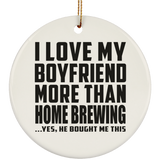 I Love My Boyfriend More Than Home Brewing - Circle Ornament