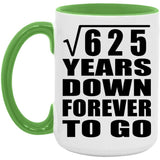 25th Anniversary Square Root of 625 Years Down Forever To Go - 15oz Accent Mug Green