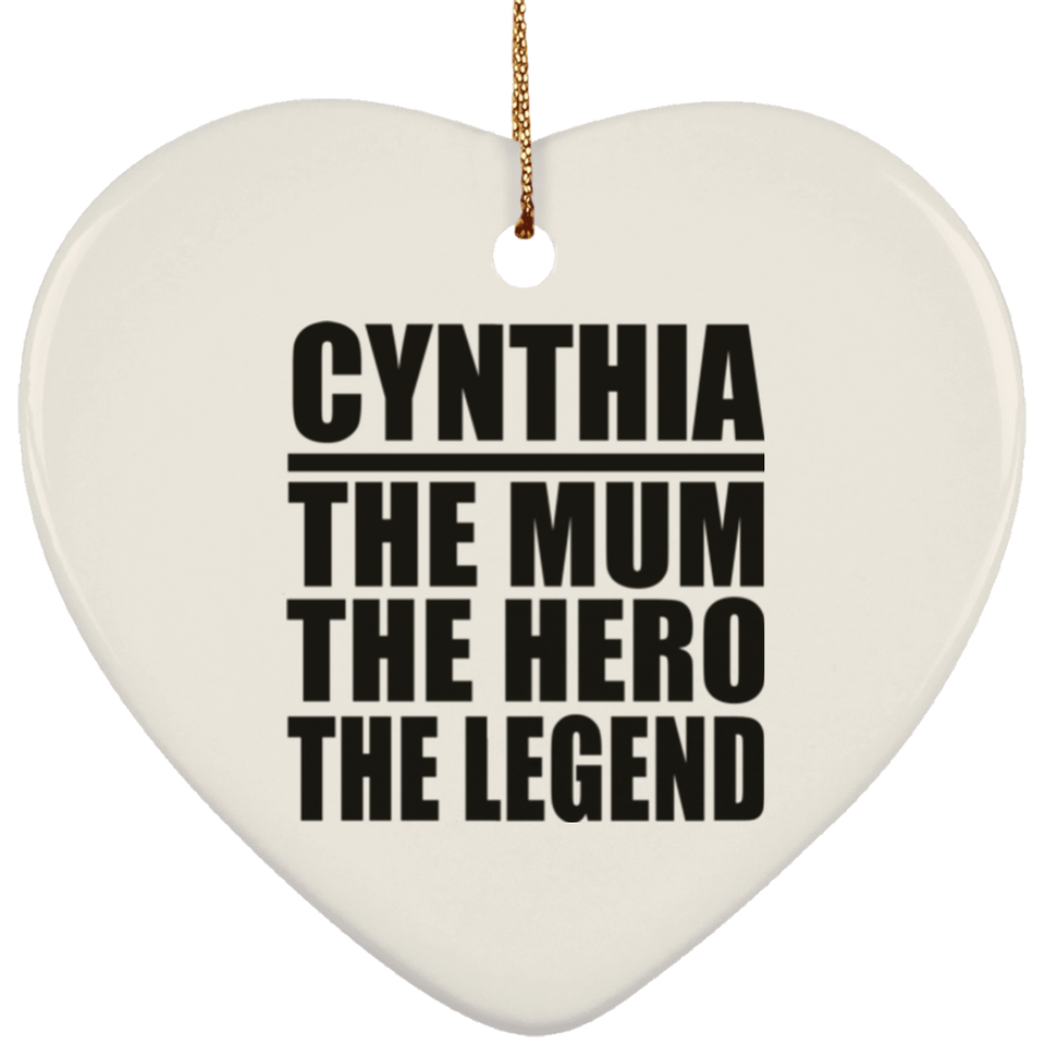 Cynthia The Mum The Hero The Legend - Heart Ornament