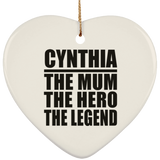 Cynthia The Mum The Hero The Legend - Heart Ornament