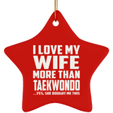 I Love My Wife More Than Taekwondo - Star Ornament
