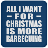 All I Want For Christmas Is More Barbecuing - Coaster