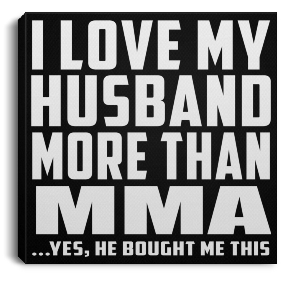 I Love My Husband More Than MMA - Canvas Square
