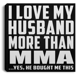 I Love My Husband More Than MMA - Canvas Square