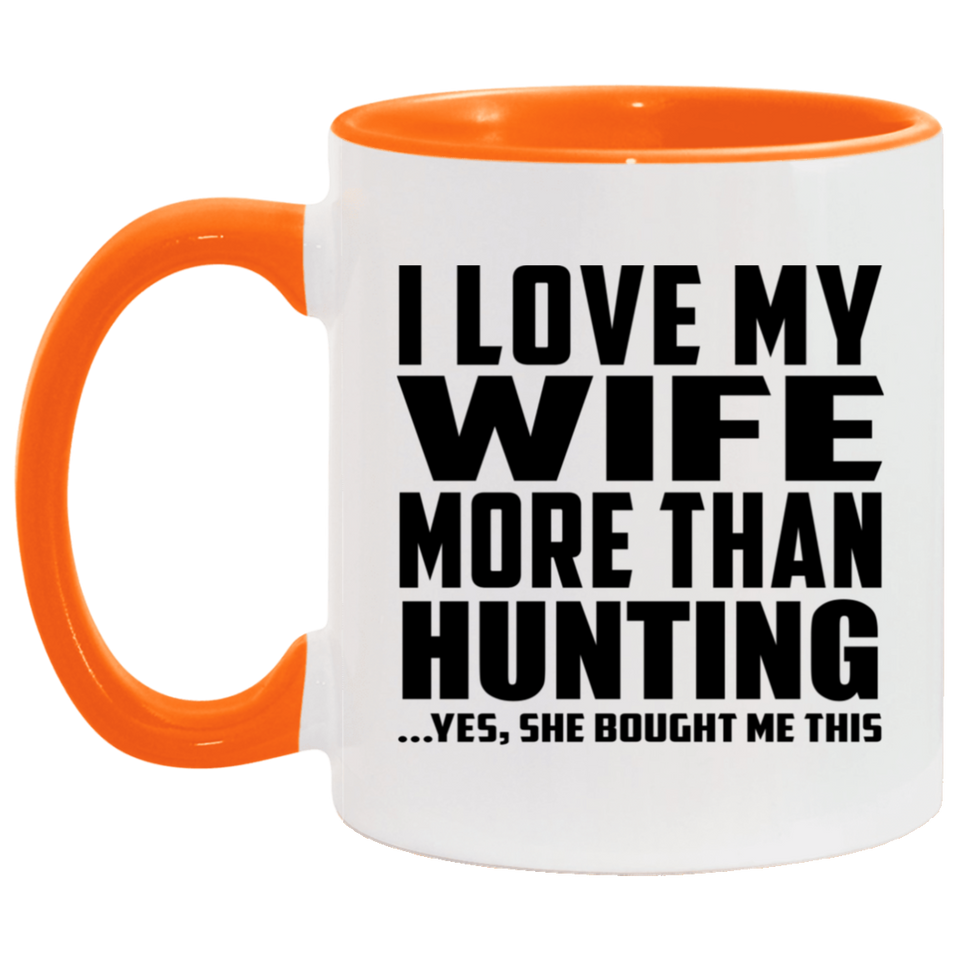 I Love My Wife More Than Hunting - 11oz Accent Mug Orange