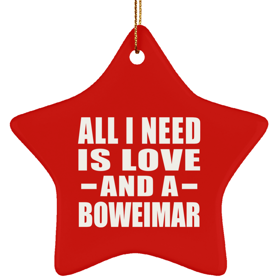 All I Need Is Love And A Boweimar - Star Ornament