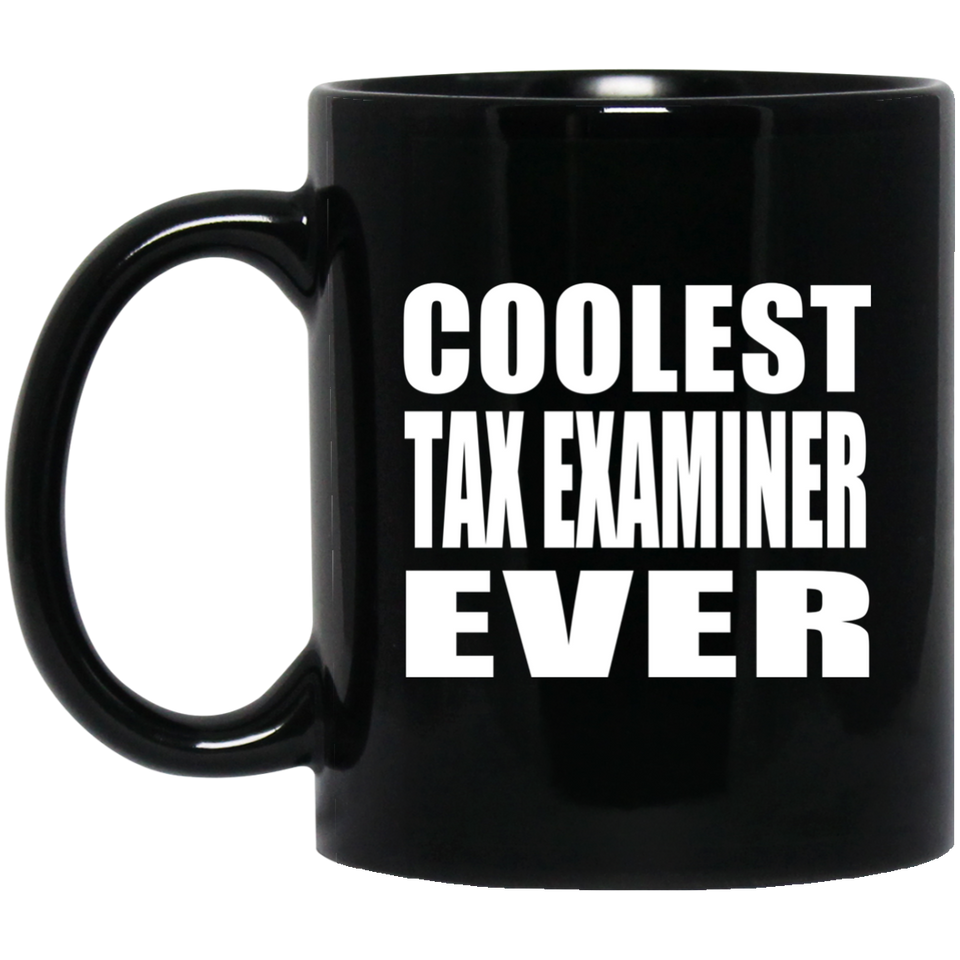 Coolest Tax Examiner Ever - 11 Oz Coffee Mug Black