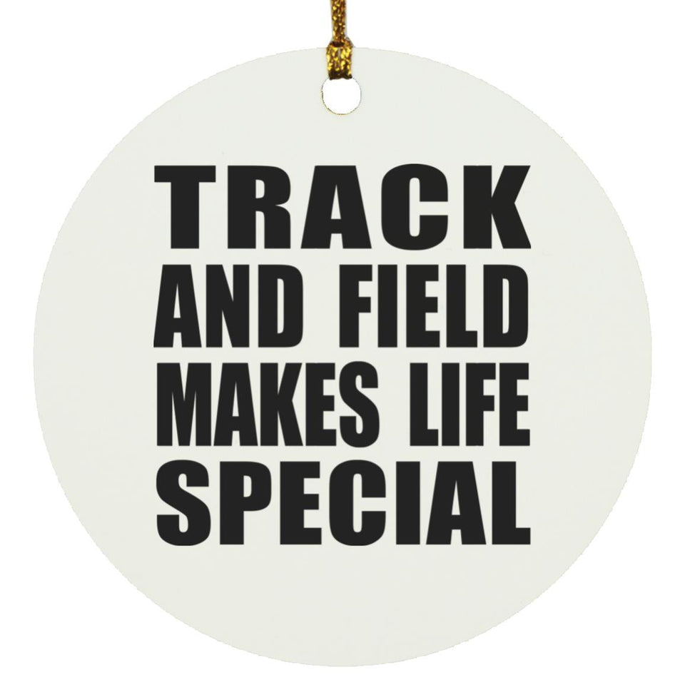 Track And Field Makes Life Special - Circle Ornament
