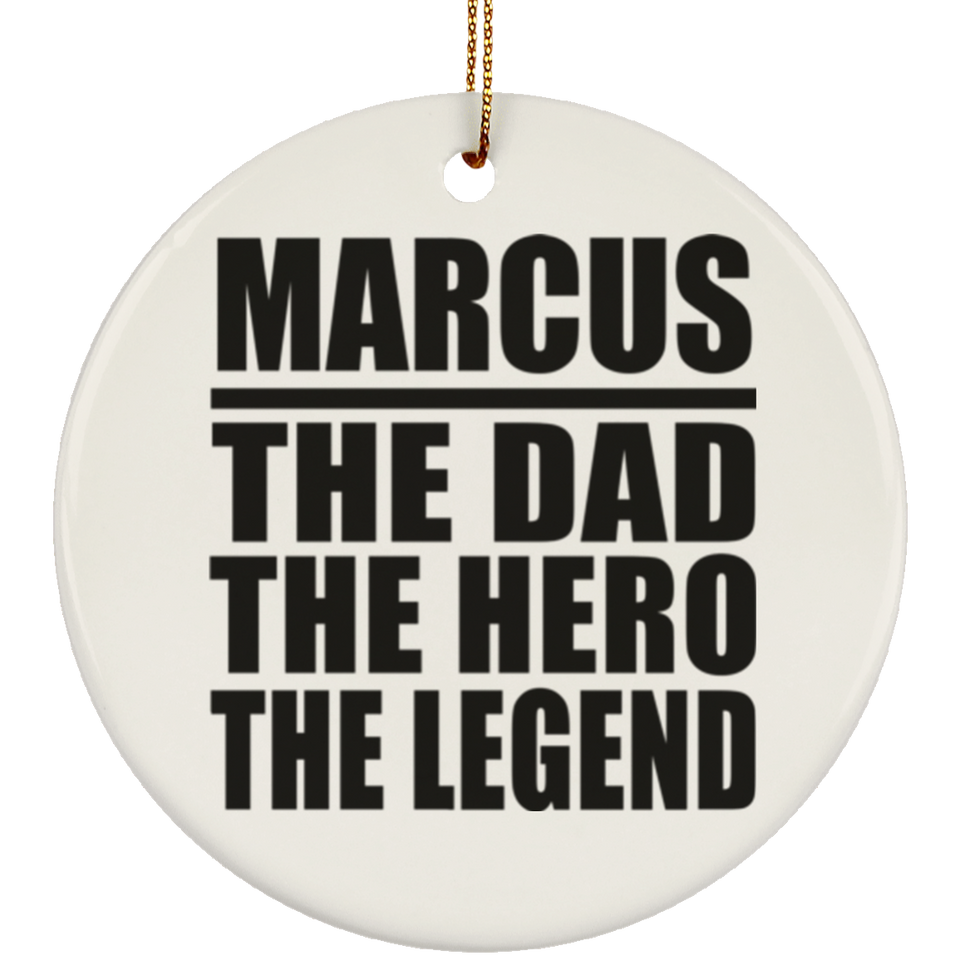 Marcus The Dad The Hero The Legend - Circle Ornament