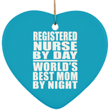 Registered Nurse By Day World's Best Mom By Night - Heart Ornament