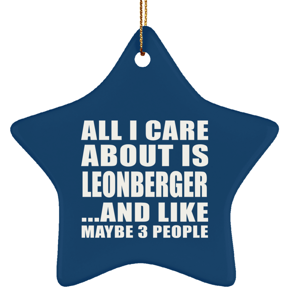 All I Care About Is Leonberger - Star Ornament