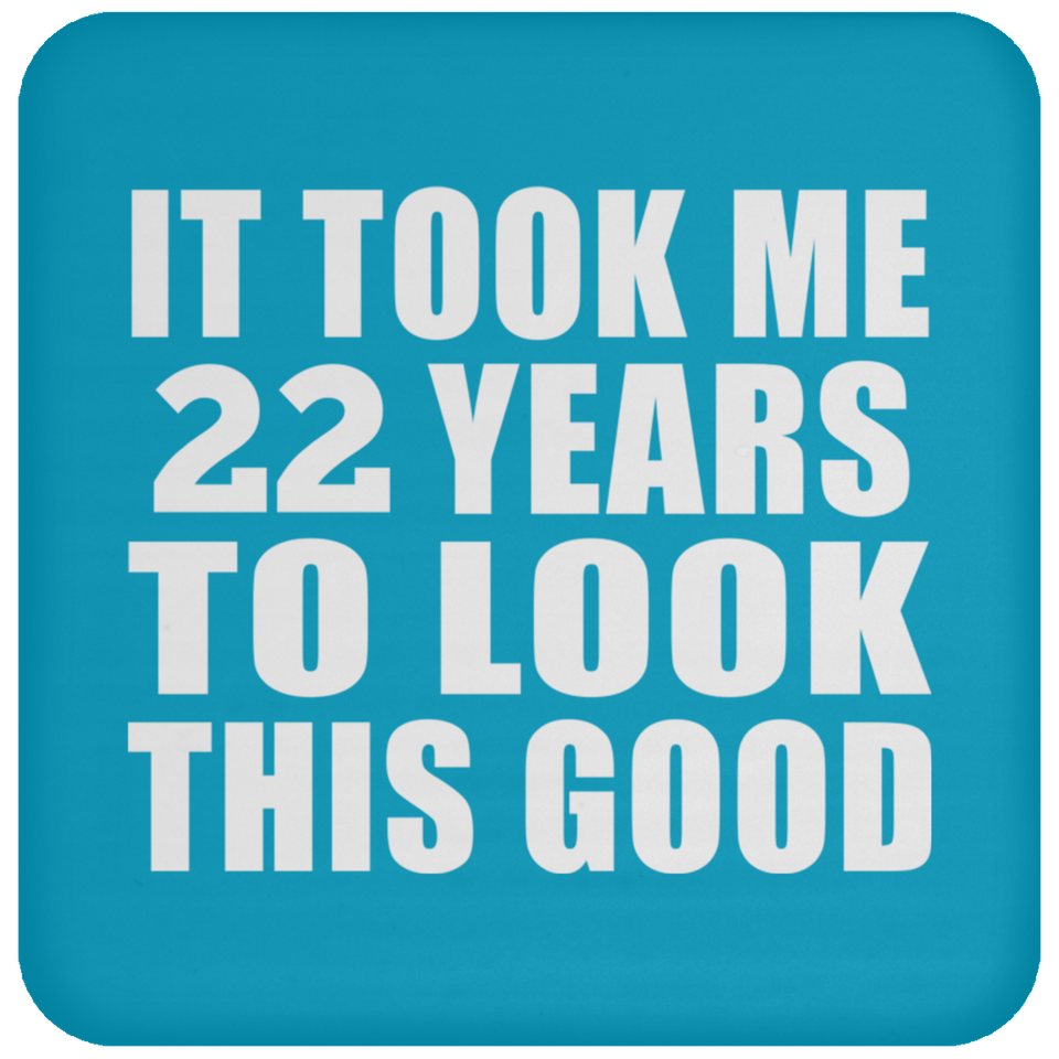 22nd Birthday Took Me 22 Years To Look This Good - Drink Coaster