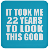 22nd Birthday Took Me 22 Years To Look This Good - Drink Coaster