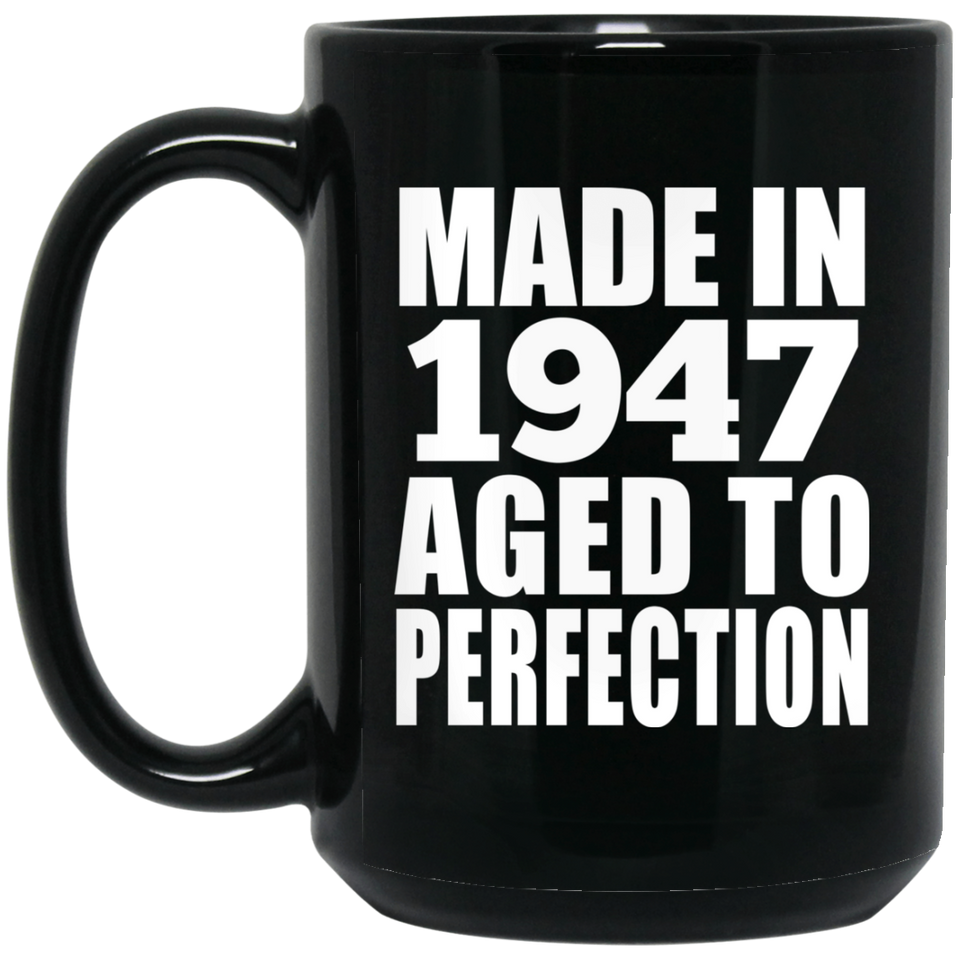 77th Birthday Made In 1947 Aged to Perfection - 15 Oz Coffee Mug Black