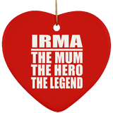 Irma The Mum The Hero The Legend - Heart Ornament