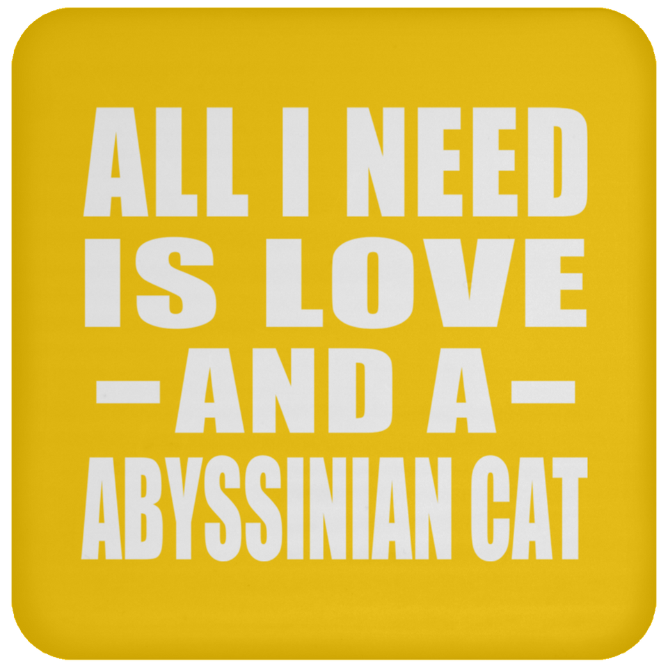 All I Need Is Love And A Abyssinian Cat - Drink Coaster