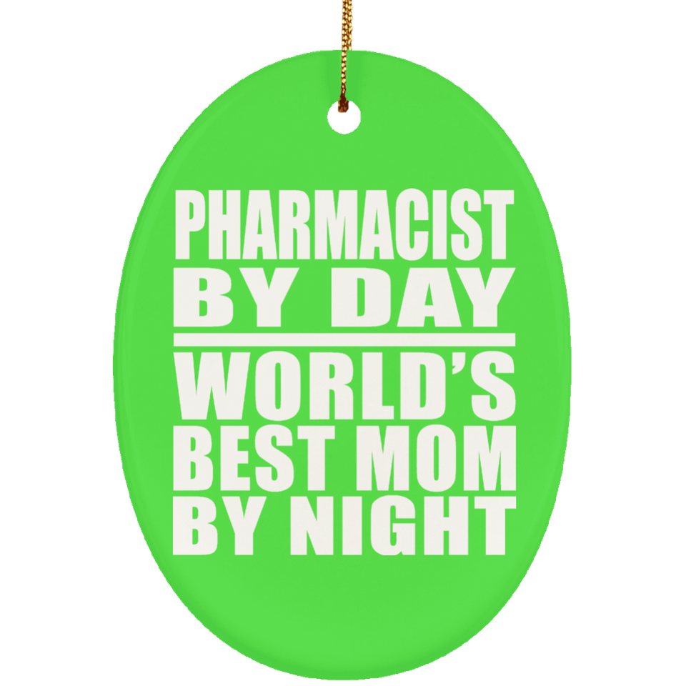 Pharmacist By Day World's Best Mom By Night - Oval Ornament