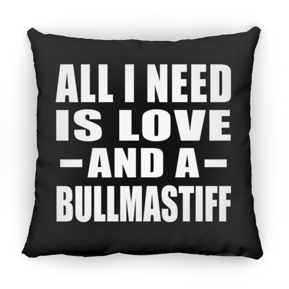 All I Need Is Love And A Bullmastiff - Throw Pillow Black