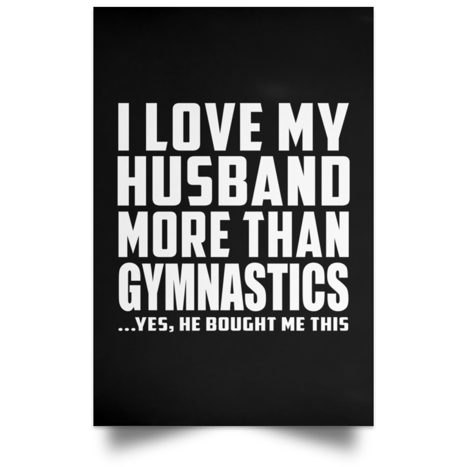 I Love My Husband More Than Gymnastics - Poster Portrait
