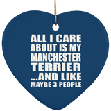 All I Care About Is My Manchester Terrier - Heart Ornament