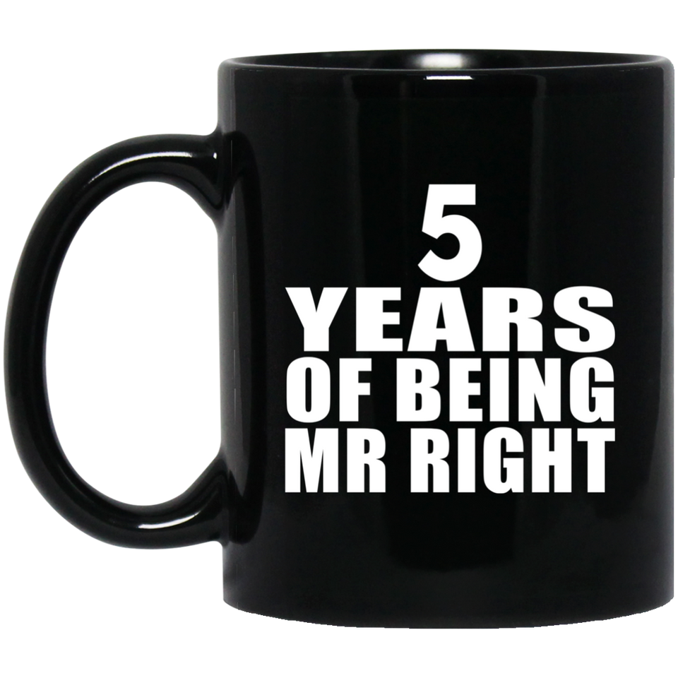 5th Anniversary 5 Years Of Being Mr Right - 11 Oz Coffee Mug Black