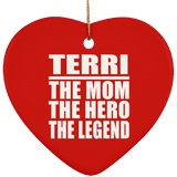 Terri The Mom The Hero The Legend - Heart Ornament