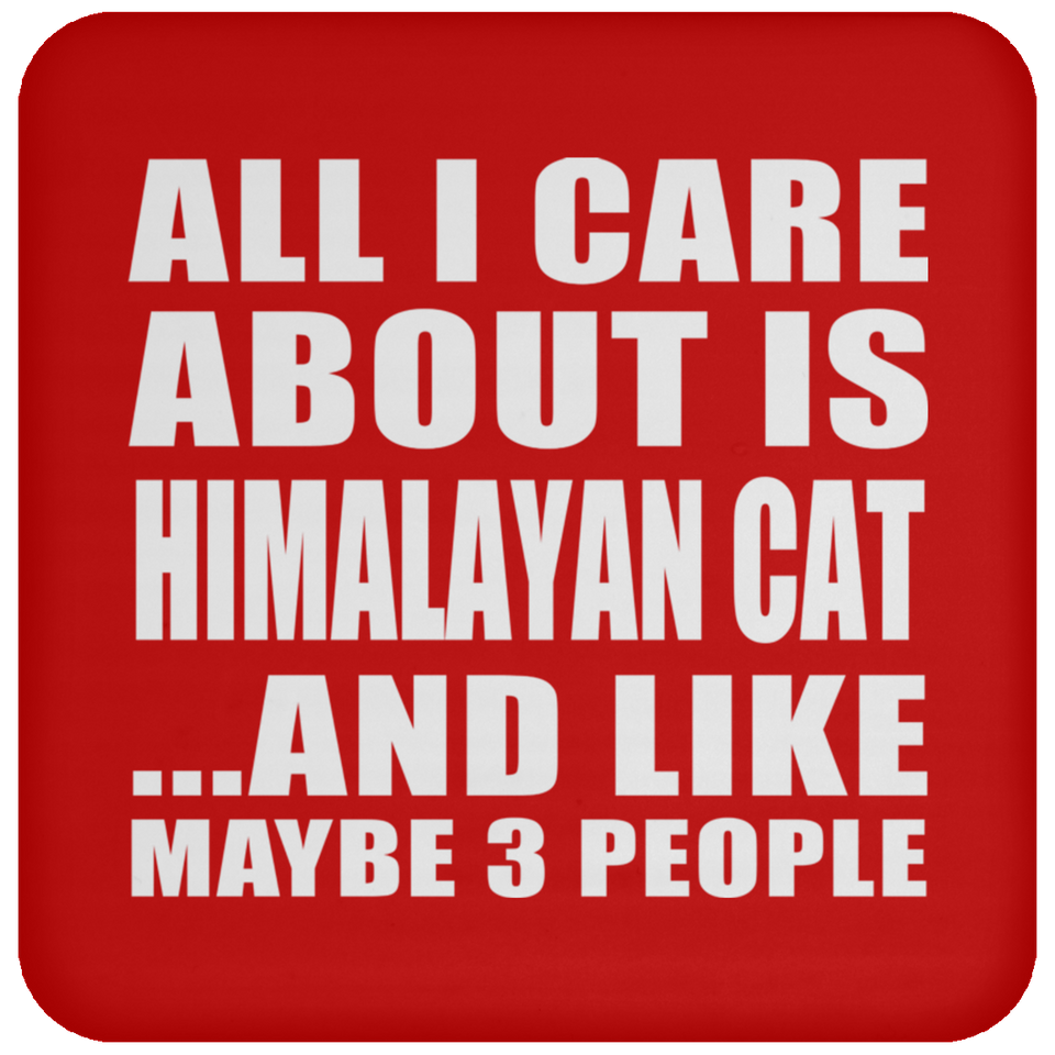 All I Care About Is Himalayan Cat - Drink Coaster