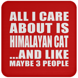 All I Care About Is Himalayan Cat - Drink Coaster