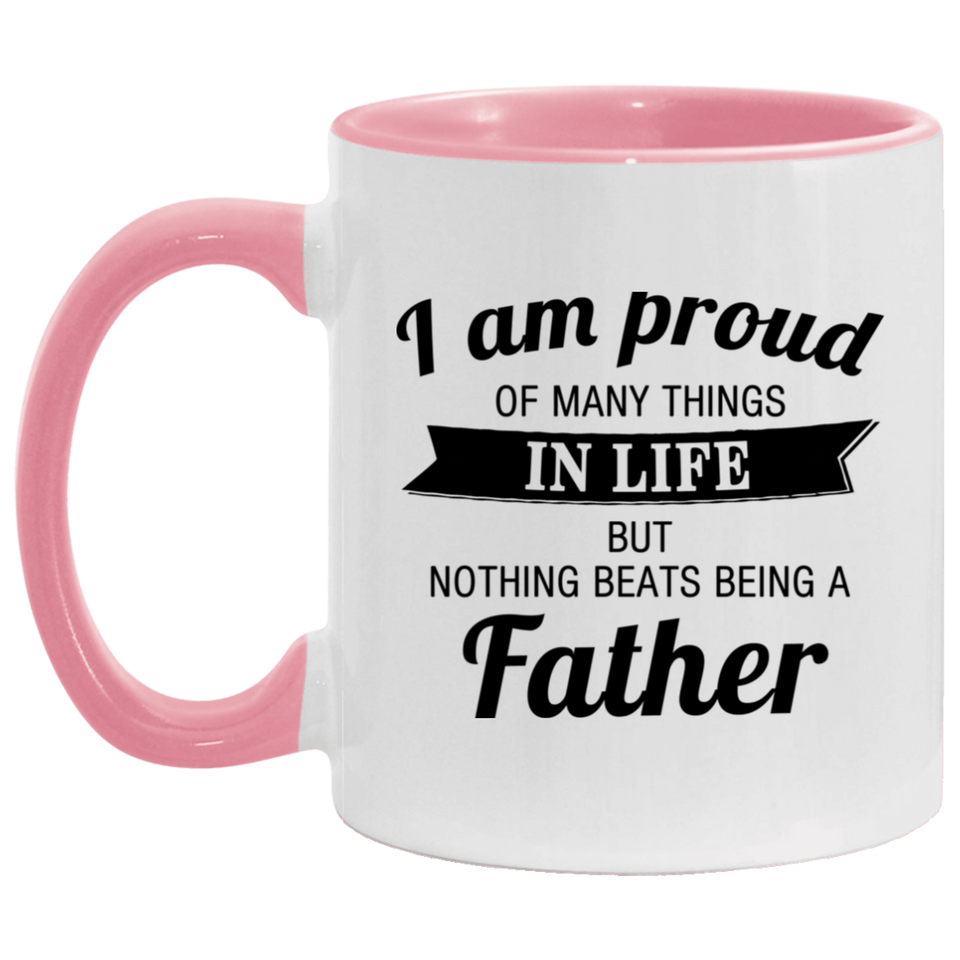 Proud of Many Things In Life, Nothing Beats Being a Father - 11oz Accent Mug Pink