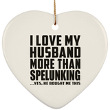I Love My Husband More Than Spelunking - Heart Ornament