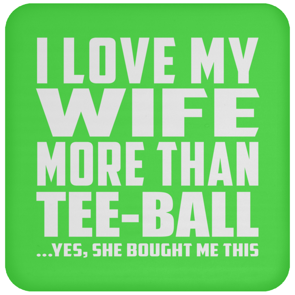 I Love My Wife More Than Tee-Ball - Drink Coaster