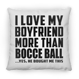 I Love My Boyfriend More Than Bocce Ball - Throw Pillow