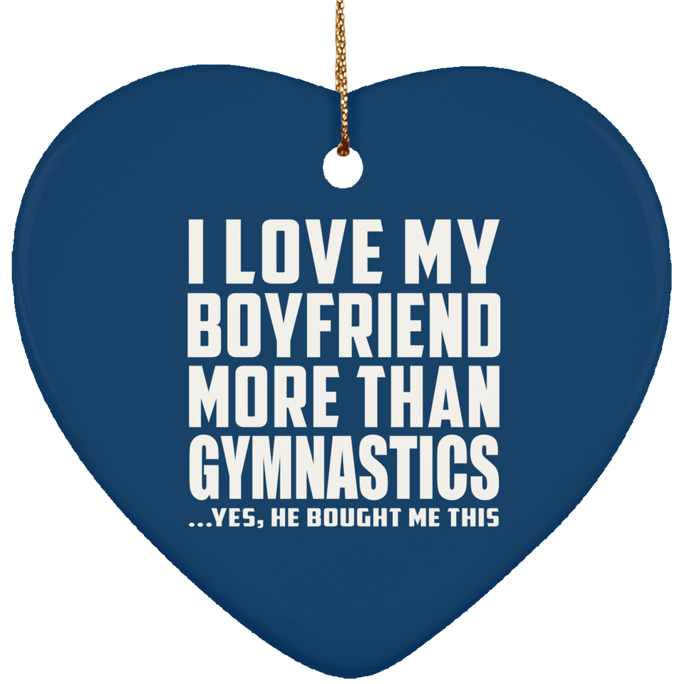 I Love My Boyfriend More Than Gymnastics - Heart Ornament