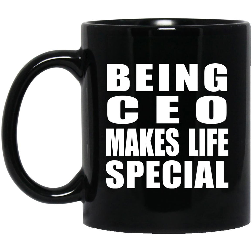 Being CEO Makes Life Special - 11oz Coffee Mug Black