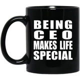 Being CEO Makes Life Special - 11oz Coffee Mug Black