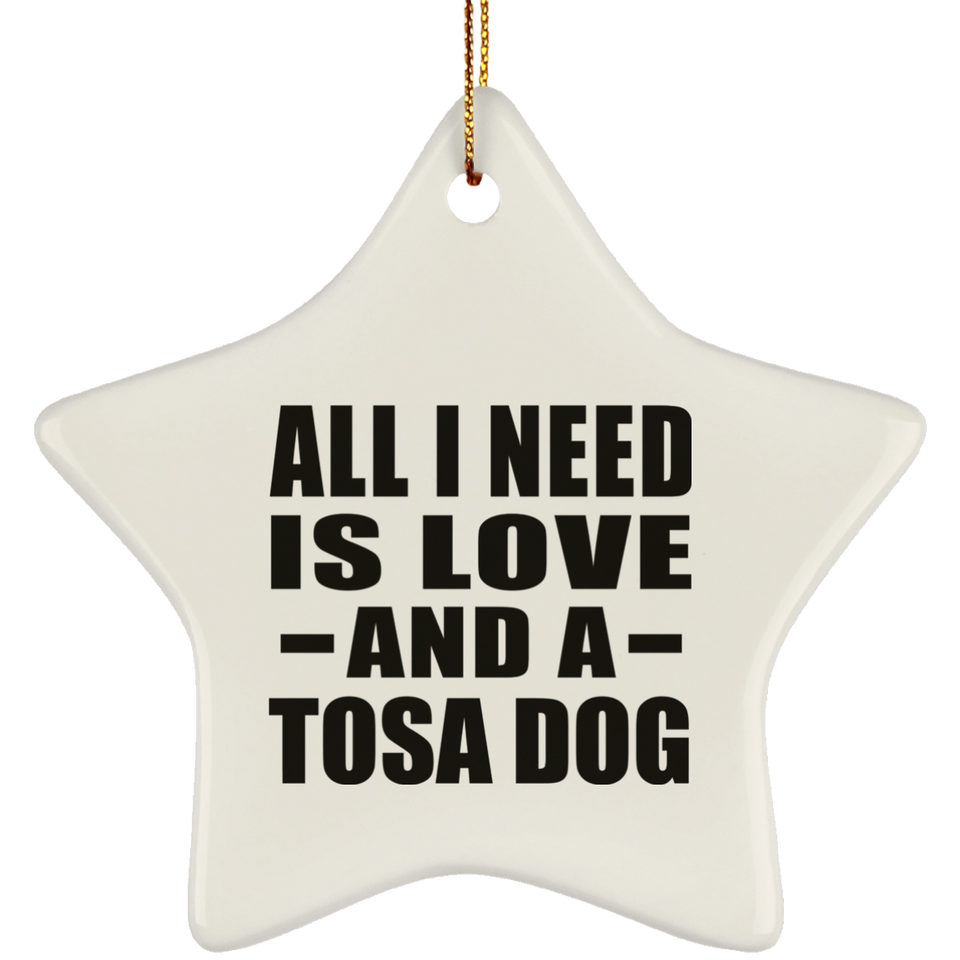 All I Need Is Love And A Tosa Dog - Star Ornament