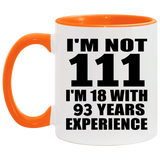 111th Birthday I'm Not 111 I'm 18 With 93 Years Experience - 11oz Accent Mug Orange
