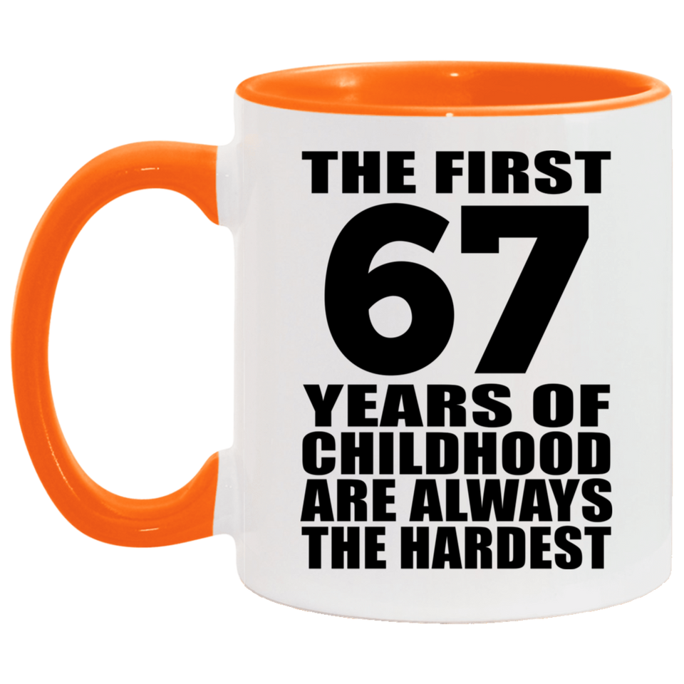 67th Birthday First 67 Years of Childhood Are The Hardest - 11oz Accent Mug Orange