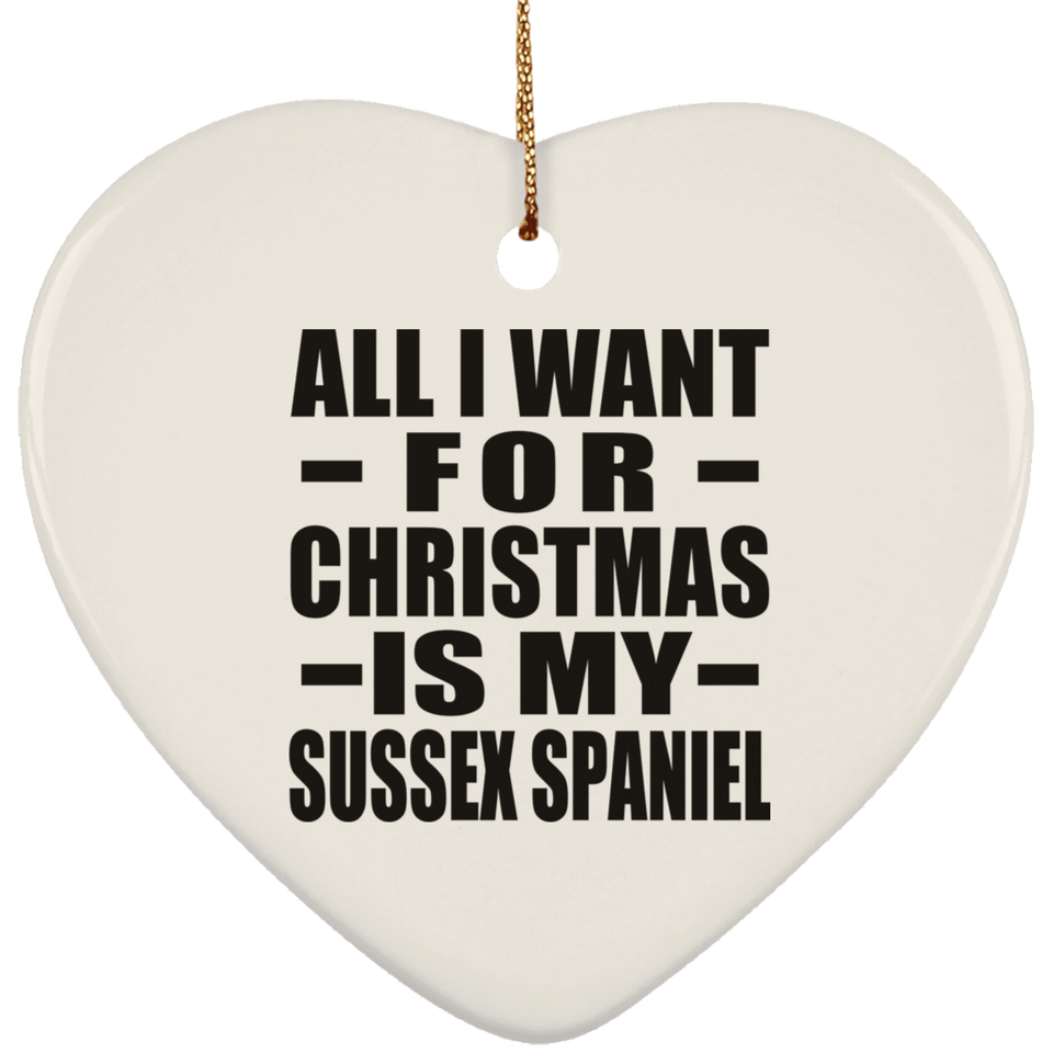 All I Want For Christmas Is My Sussex Spaniel - Heart Ornament