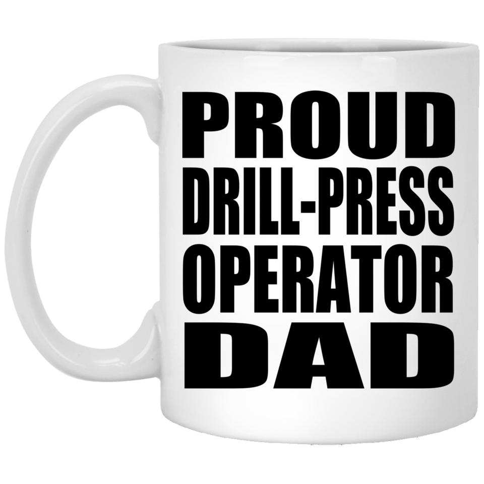 Proud Drill-Press Operator Dad - 11oz Coffee Mug