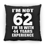 62nd Birthday I'm Not 62 I'm 18 With 44 Years Experience - Throw Pillow Black