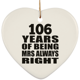 106th Anniversary 106 Years of Being Mrs Always Right - Heart Ornament