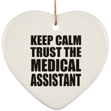 Keep Calm and Trust The Medical Assistant - Heart Ornament