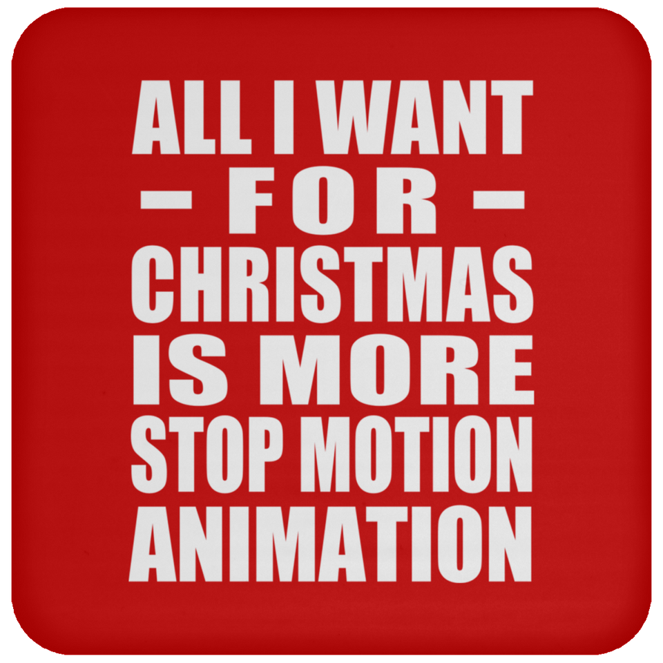 All I Want For Christmas Is More Stop Motion Animation - Coaster