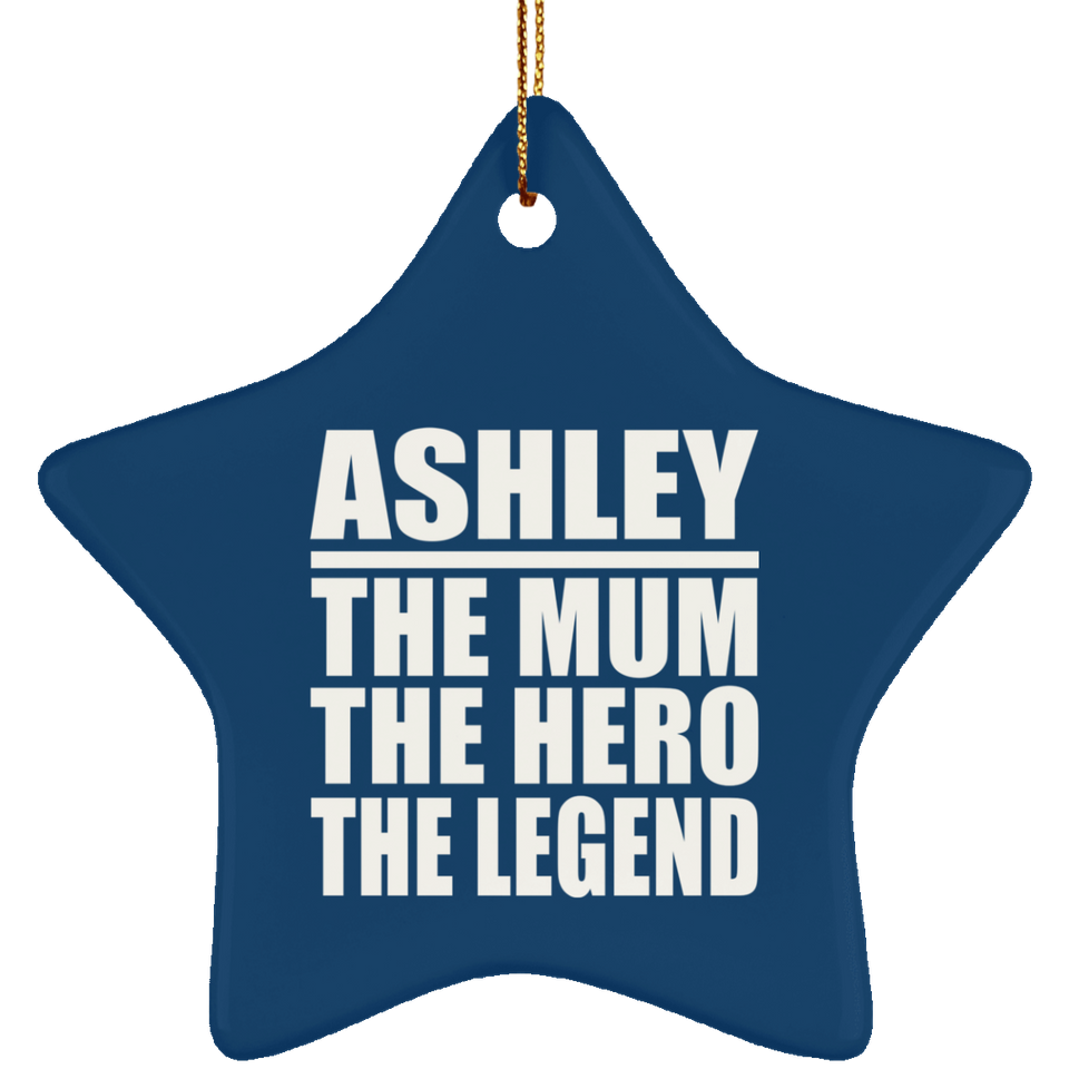 Ashley The Mum The Hero The Legend - Star Ornament