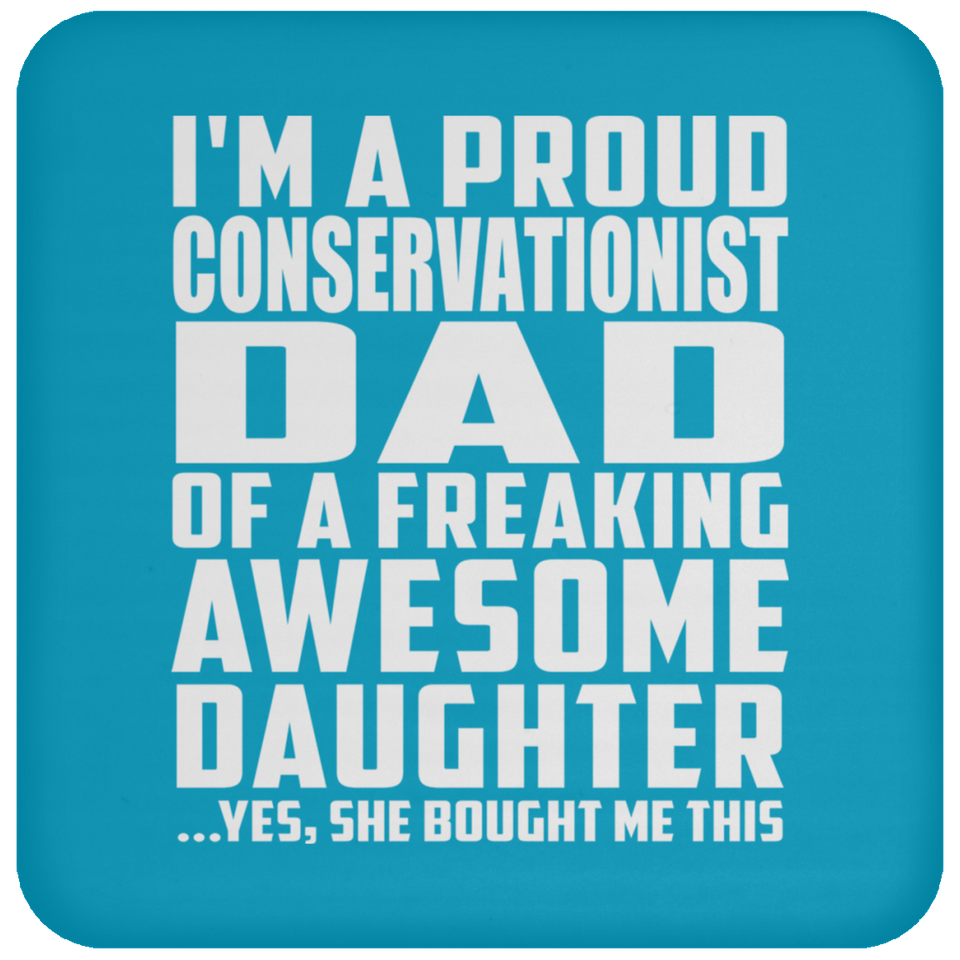 Proud Conservationist Dad Of Awesome Daughter - Drink Coaster