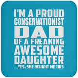 Proud Conservationist Dad Of Awesome Daughter - Drink Coaster