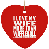 I Love My Wife More Than Wiffleball - Heart Ornament